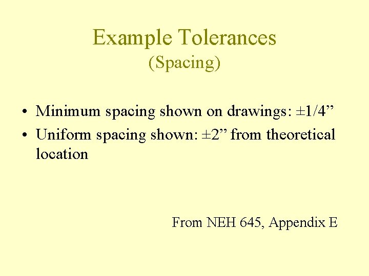Example Tolerances (Spacing) • Minimum spacing shown on drawings: ± 1/4” • Uniform spacing