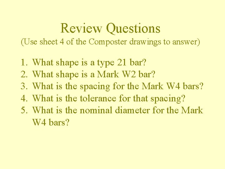 Review Questions (Use sheet 4 of the Composter drawings to answer) 1. 2. 3.