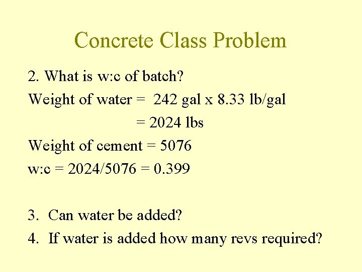 Concrete Class Problem 2. What is w: c of batch? Weight of water =