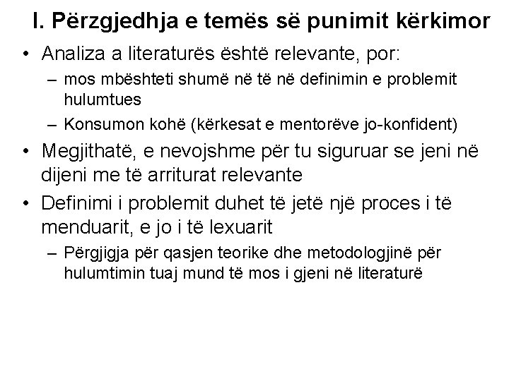 I. Përzgjedhja e temës së punimit kërkimor • Analiza a literaturës është relevante, por: I. Përzgjedhja e temës së punimit kërkimor • Analiza a literaturës është relevante, por: