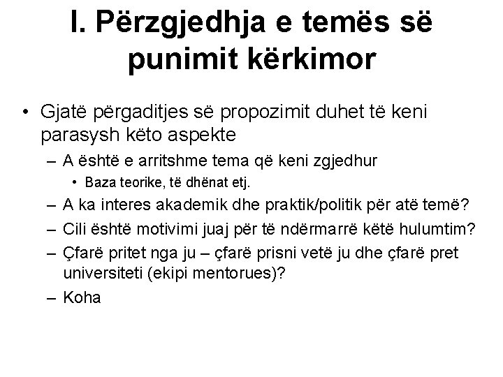I. Përzgjedhja e temës së punimit kërkimor • Gjatë përgaditjes së propozimit duhet të I. Përzgjedhja e temës së punimit kërkimor • Gjatë përgaditjes së propozimit duhet të