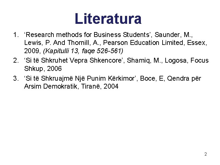 Literatura 1. ‘Research methods for Business Students’, Saunder, M. , Lewis, P. And Thornill, Literatura 1. ‘Research methods for Business Students’, Saunder, M. , Lewis, P. And Thornill,