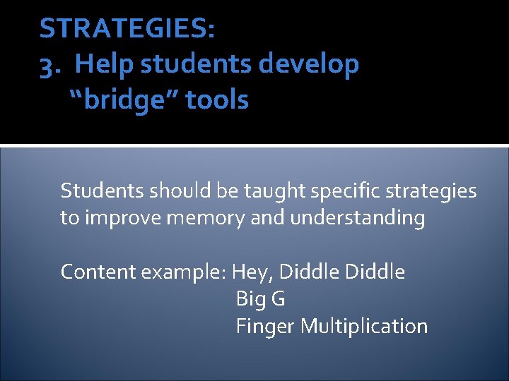 STRATEGIES: 3. Help students develop “bridge” tools Students should be taught specific strategies to STRATEGIES: 3. Help students develop “bridge” tools Students should be taught specific strategies to
