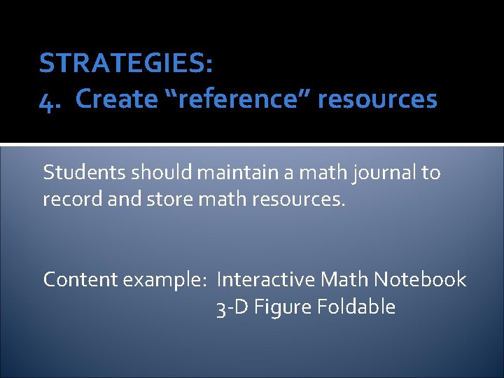 STRATEGIES: 4. Create “reference” resources Students should maintain a math journal to record and STRATEGIES: 4. Create “reference” resources Students should maintain a math journal to record and