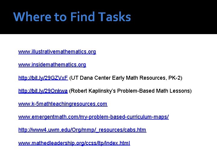 Where to Find Tasks www. illustrativemathematics. org www. insidemathematics. org http: //bit. ly/29 GZVx. Where to Find Tasks www. illustrativemathematics. org www. insidemathematics. org http: //bit. ly/29 GZVx.