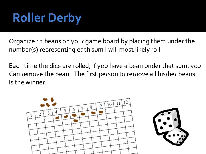 Roller Derby Organize 12 beans on your game board by placing them under the Roller Derby Organize 12 beans on your game board by placing them under the