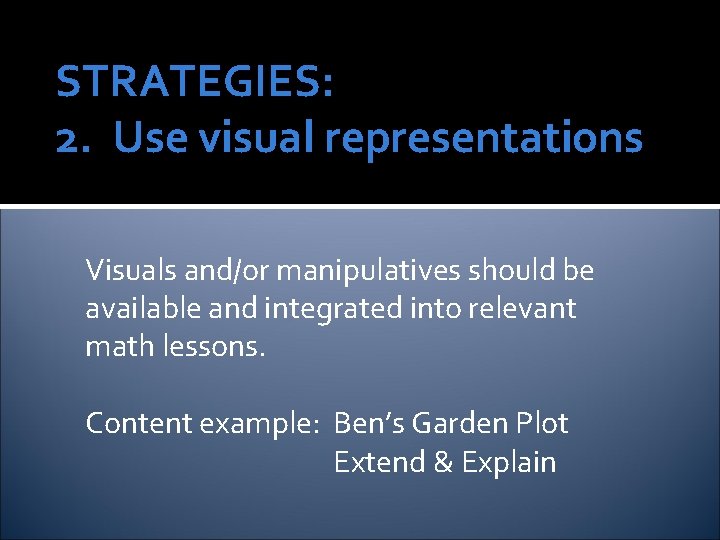 STRATEGIES: 2. Use visual representations Visuals and/or manipulatives should be available and integrated into STRATEGIES: 2. Use visual representations Visuals and/or manipulatives should be available and integrated into