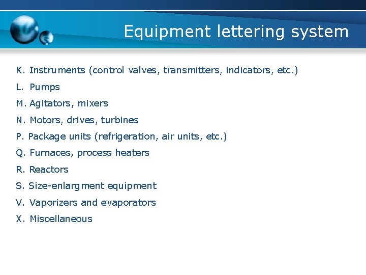 Equipment lettering system K. Instruments (control valves, transmitters, indicators, etc. ) L. Pumps M.