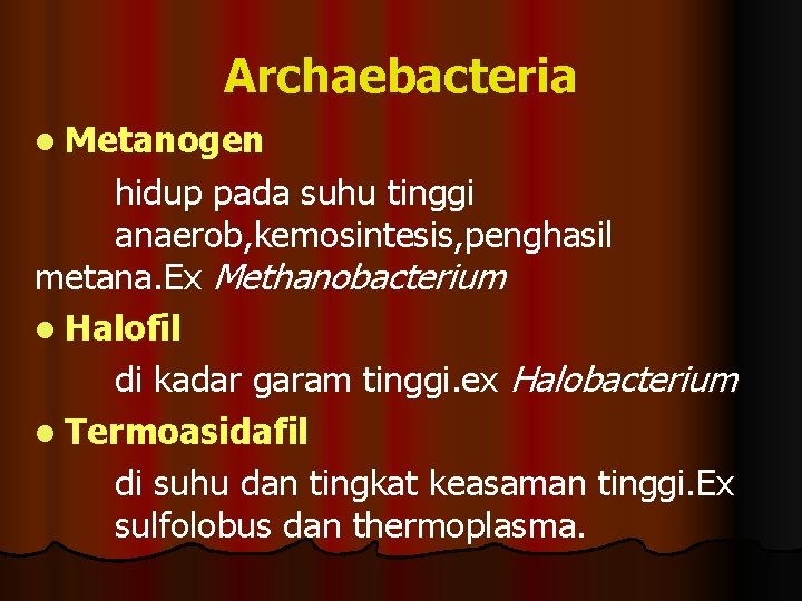 Archaebacteria l Metanogen hidup pada suhu tinggi anaerob, kemosintesis, penghasil metana. Ex Methanobacterium l