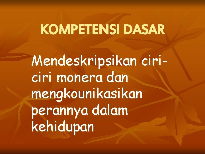 KOMPETENSI DASAR Mendeskripsikan ciri monera dan mengkounikasikan perannya dalam kehidupan 