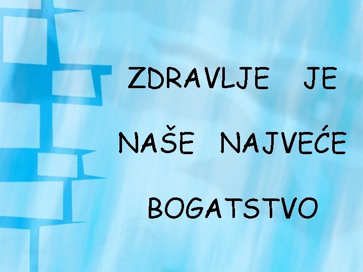ZDRAVLJE JE NAŠE NAJVEĆE BOGATSTVO 