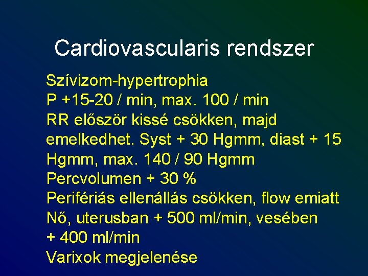 Cardiovascularis rendszer Szívizom-hypertrophia P +15 -20 / min, max. 100 / min RR először