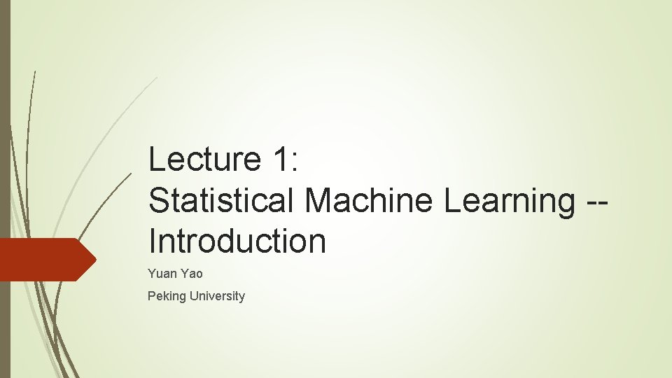 Lecture 1: Statistical Machine Learning -- Introduction Yuan Yao Peking University 