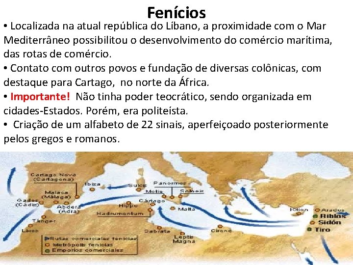 Fenícios • Localizada na atual república do Líbano, a proximidade com o Mar Mediterrâneo