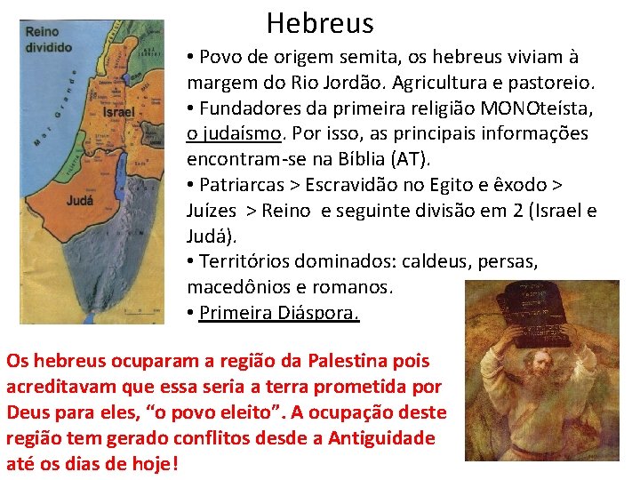 Hebreus • Povo de origem semita, os hebreus viviam à margem do Rio Jordão.