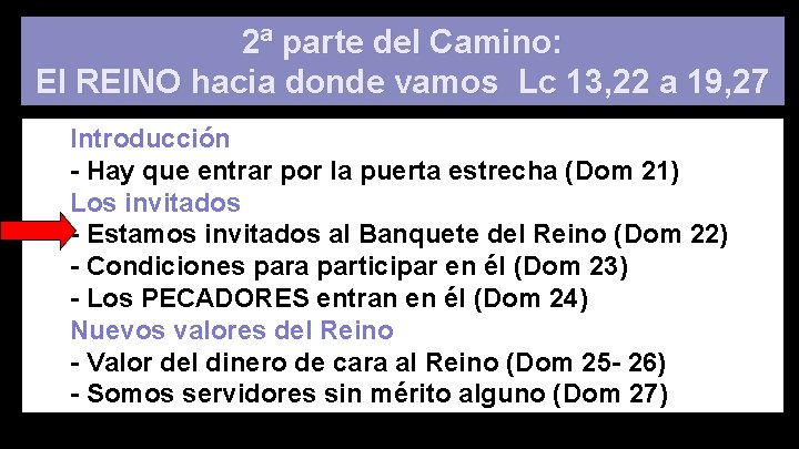 2ª parte del Camino: El REINO hacia donde vamos Lc 13, 22 a 19,