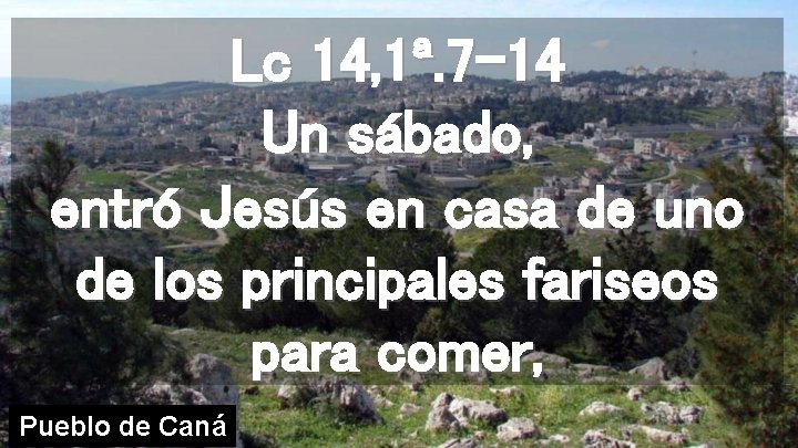 Lc 14, 1ª. 7 -14 Un sábado, entró Jesús en casa de uno de