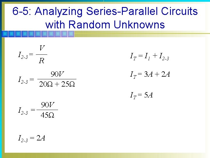 6 -5: Analyzing Series-Parallel Circuits with Random Unknowns I 2 -3 = V R