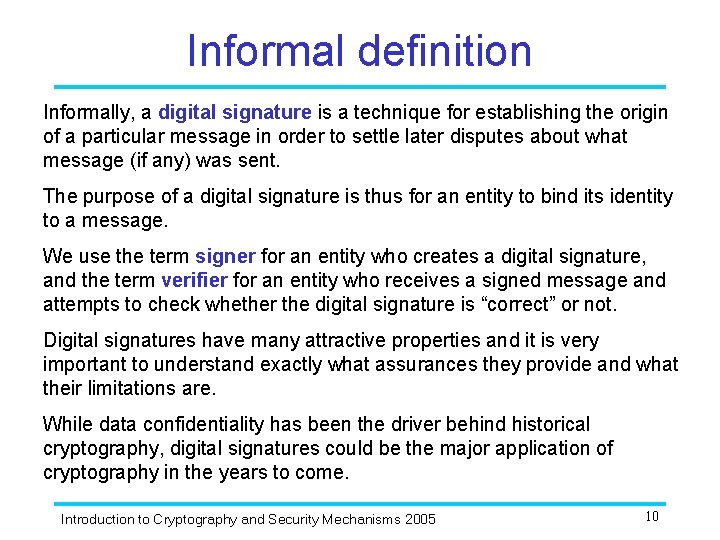 Informal definition Informally, a digital signature is a technique for establishing the origin of
