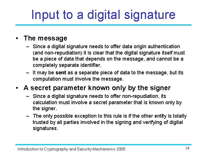 Input to a digital signature • The message – Since a digital signature needs