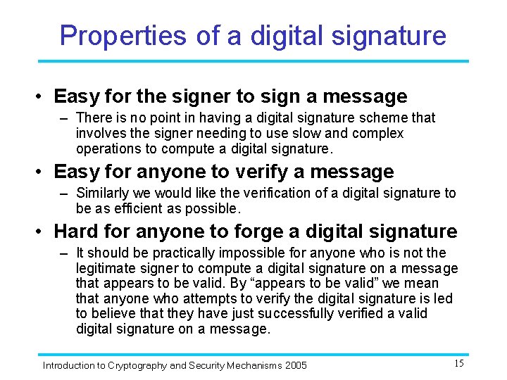 Properties of a digital signature • Easy for the signer to sign a message