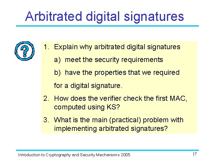 Arbitrated digital signatures 1. Explain why arbitrated digital signatures a) meet the security requirements