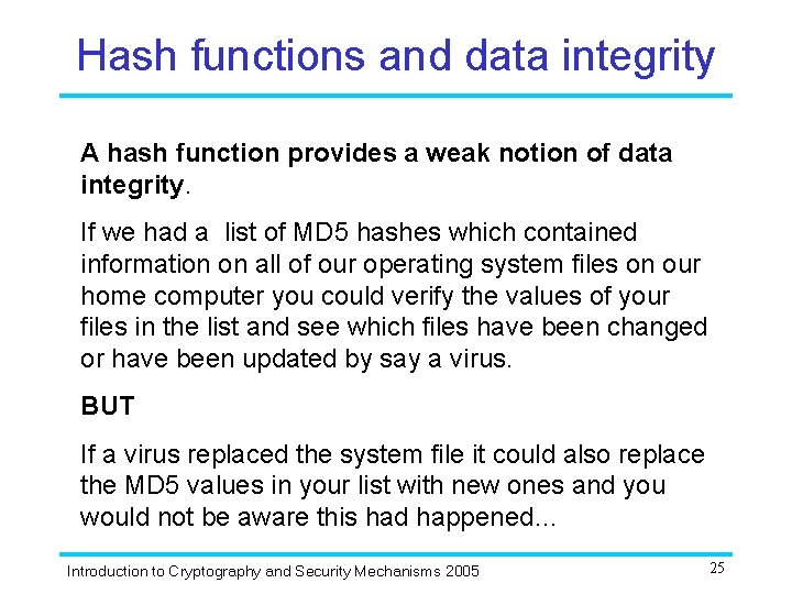 Hash functions and data integrity A hash function provides a weak notion of data
