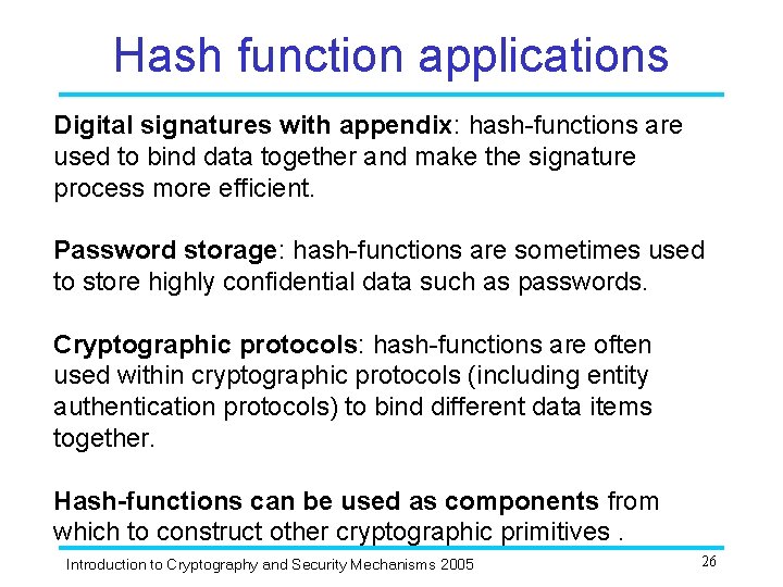 Hash function applications Digital signatures with appendix: hash-functions are used to bind data together