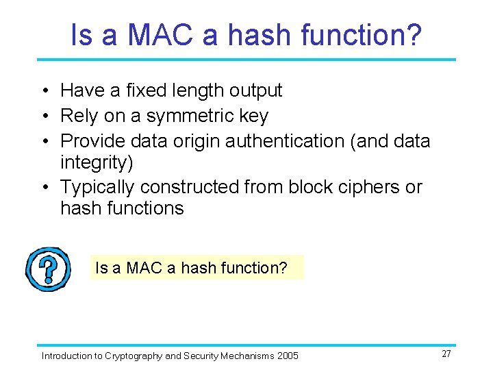 Is a MAC a hash function? • Have a fixed length output • Rely