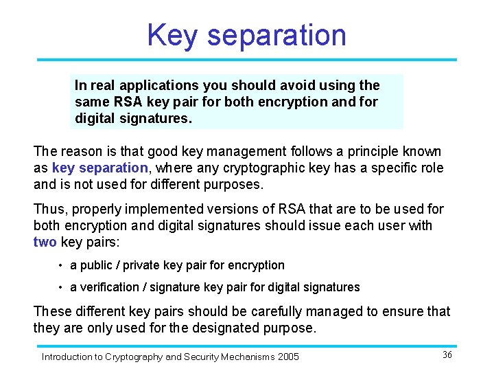Key separation In real applications you should avoid using the same RSA key pair