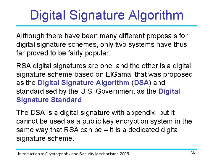 Digital Signature Algorithm Although there have been many different proposals for digital signature schemes,