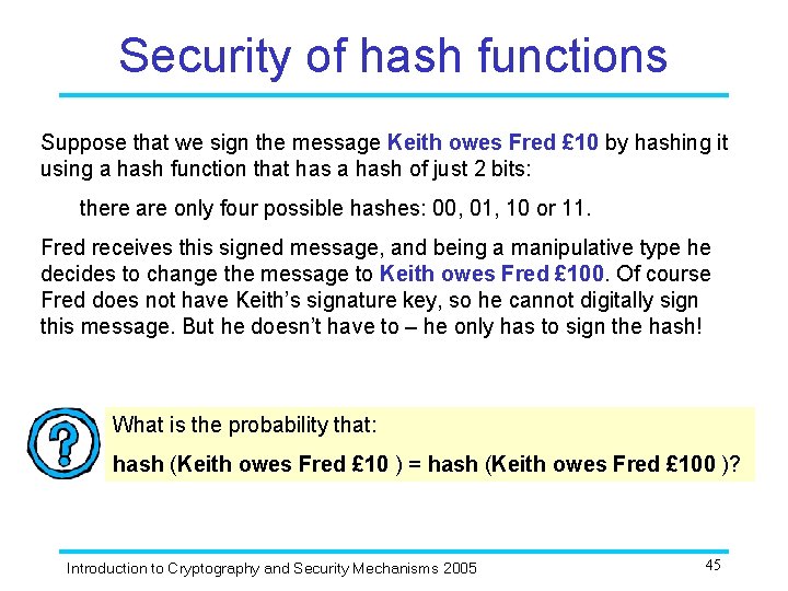 Security of hash functions Suppose that we sign the message Keith owes Fred £