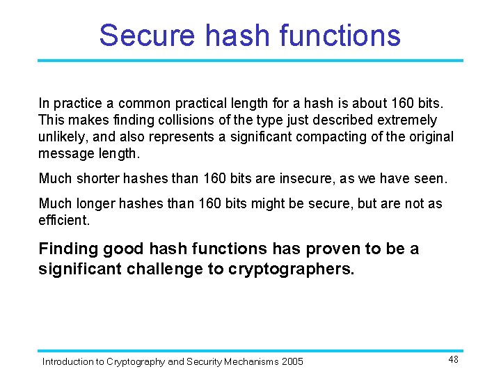 Secure hash functions In practice a common practical length for a hash is about