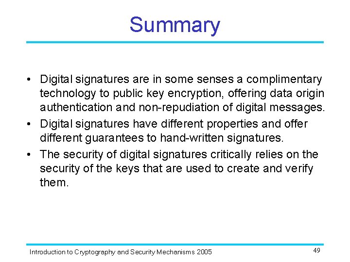 Summary • Digital signatures are in some senses a complimentary technology to public key