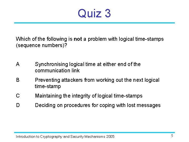 Quiz 3 Which of the following is not a problem with logical time-stamps (sequence