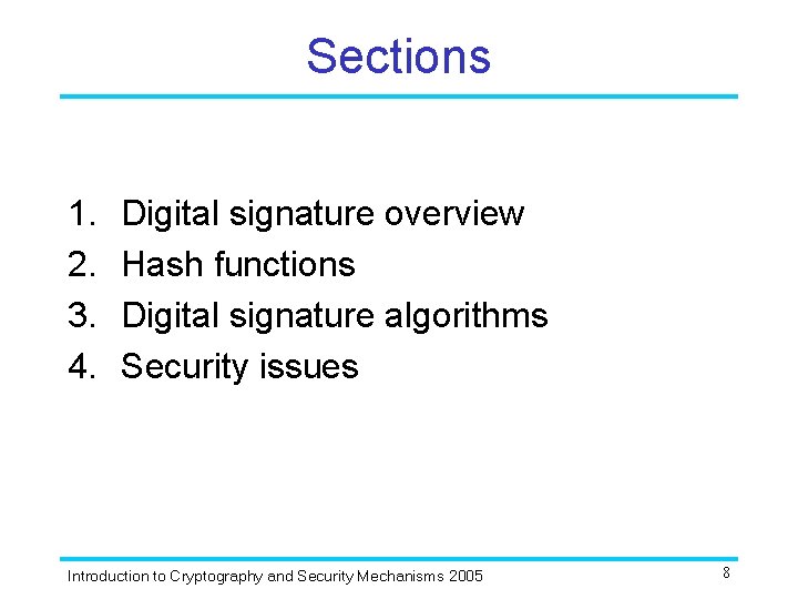 Sections 1. 2. 3. 4. Digital signature overview Hash functions Digital signature algorithms Security