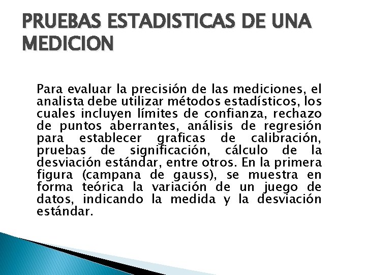 PRUEBAS ESTADISTICAS DE UNA MEDICION Para evaluar la precisión de las mediciones, el analista