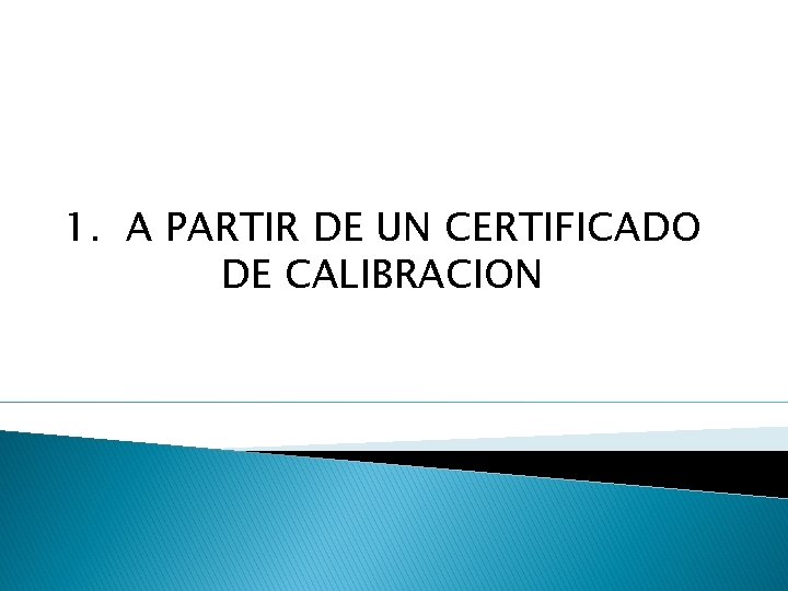 1. A PARTIR DE UN CERTIFICADO DE CALIBRACION 