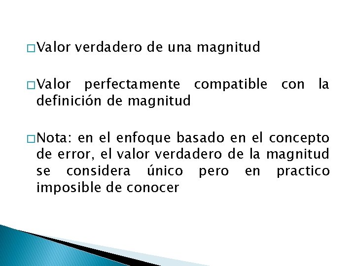 � Valor verdadero de una magnitud � Valor perfectamente compatible con la definición de