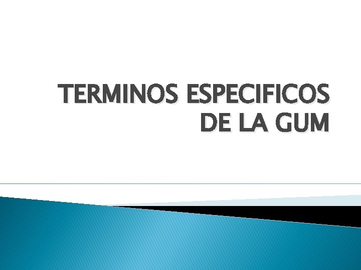 TERMINOS ESPECIFICOS DE LA GUM 