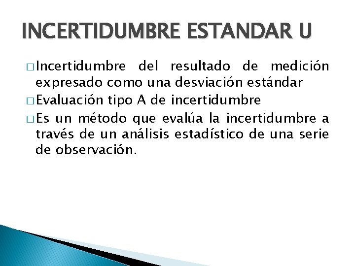 INCERTIDUMBRE ESTANDAR U � Incertidumbre del resultado de medición expresado como una desviación estándar