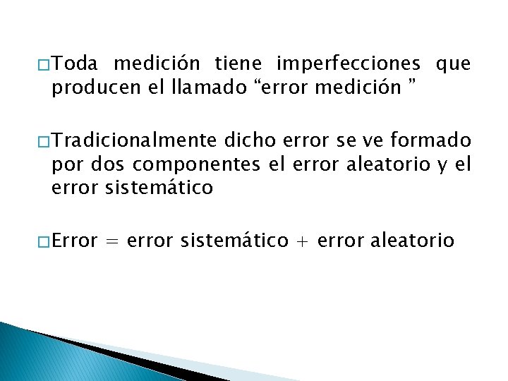 � Toda medición tiene imperfecciones que producen el llamado “error medición ” � Tradicionalmente