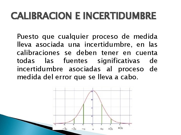 CALIBRACION E INCERTIDUMBRE Puesto que cualquier proceso de medida lleva asociada una incertidumbre, en