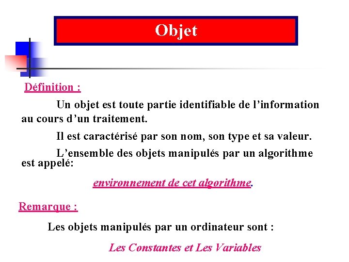 Objet Définition : Un objet est toute partie identifiable de l’information au cours d’un