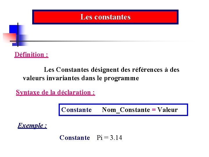 Les constantes Définition : Les Constantes désignent des références à des valeurs invariantes dans