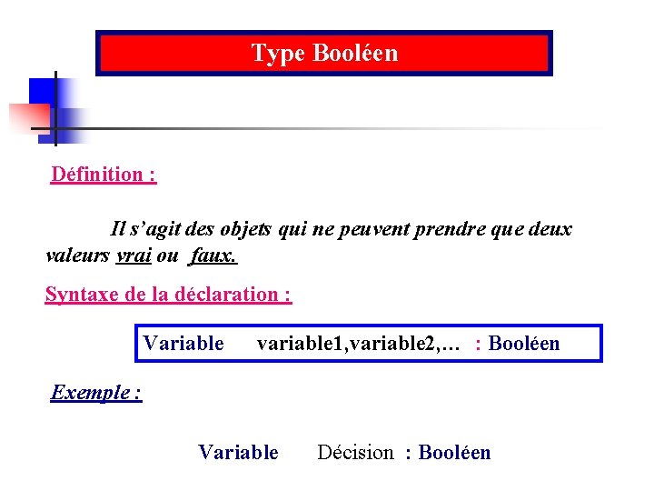 Type Booléen Définition : Il s’agit des objets qui ne peuvent prendre que deux