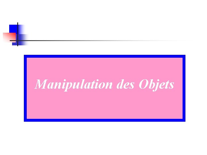 Manipulation des Objets 