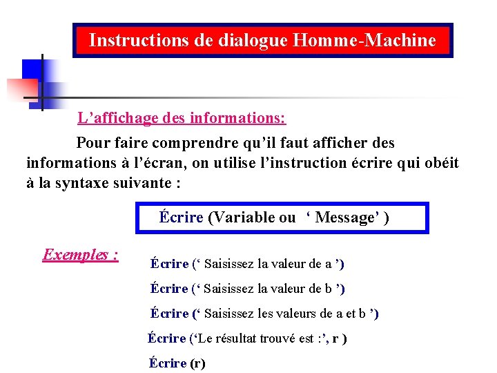 Instructions de dialogue Homme-Machine L’affichage des informations: Pour faire comprendre qu’il faut afficher des