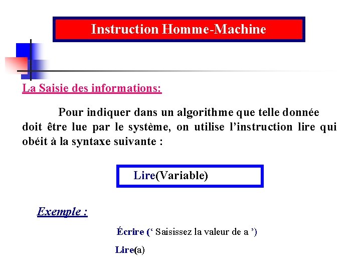 Instruction Homme-Machine La Saisie des informations: Pour indiquer dans un algorithme que telle donnée