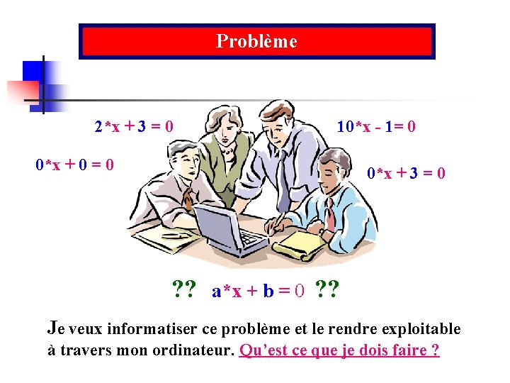 Problème 2*x + 3 = 0 10*x - 1= 0 0*x + 0 =